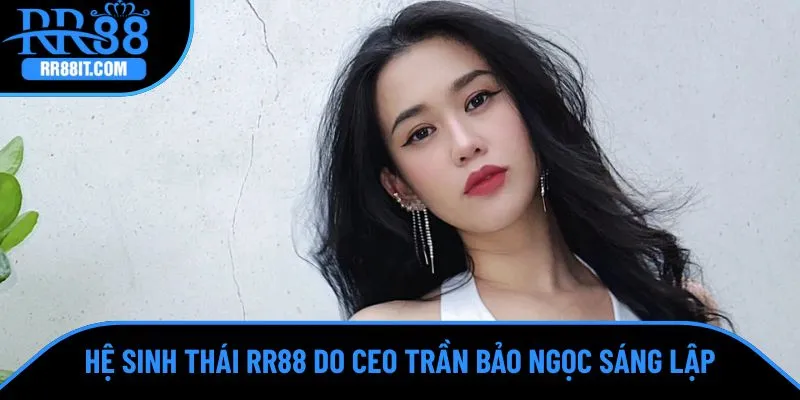Hệ sinh thái công nghệ RR88 hiện đại do CEO Trần Bảo Ngọc sáng lập
