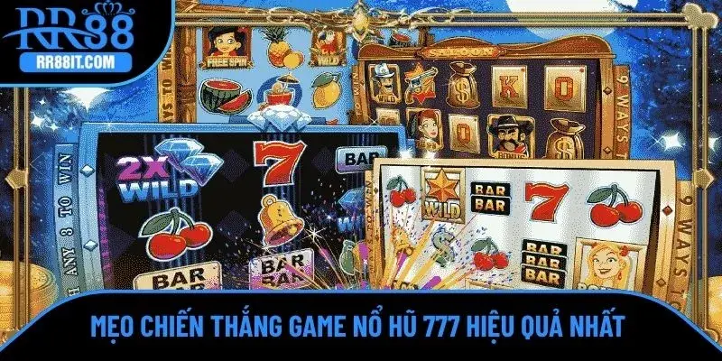 Mẹo chiến thắng game nổ hũ 777 hiệu quả nhất